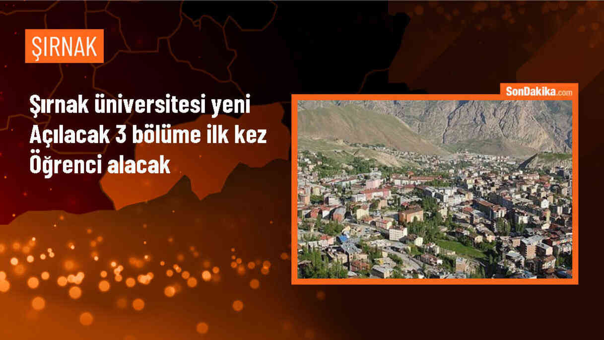 Şırnak Üniversitesi yeni açılacak 3 bölüme ilk kez öğrenci alacak