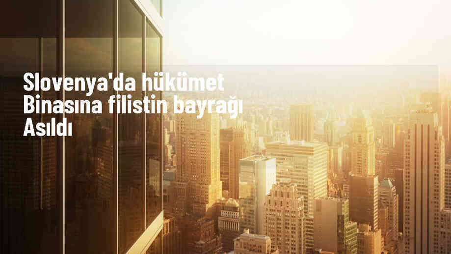 Slovenya Hükümet Binasına Filistin Bayrağı Asıldı