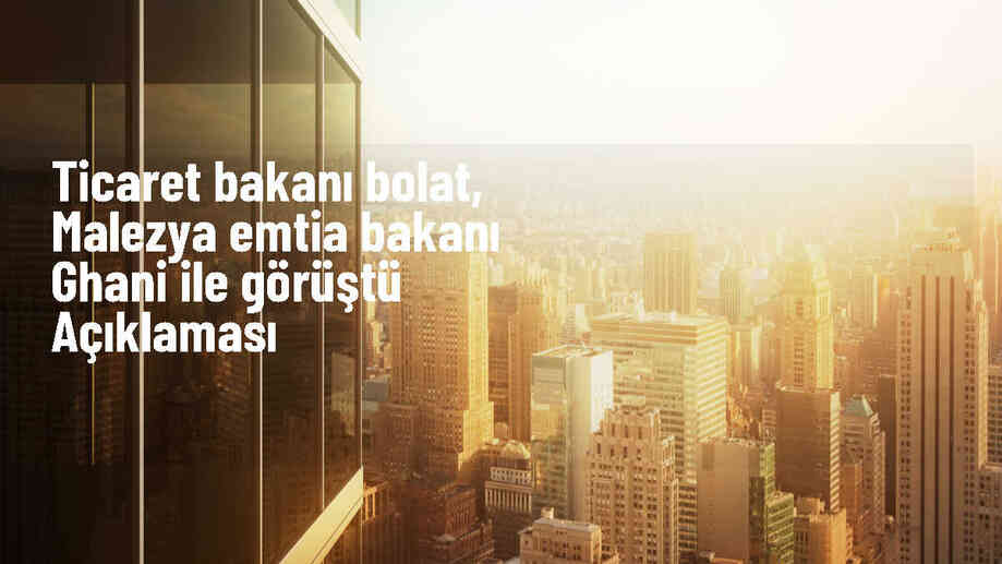 Türkiye ve Malezya, Ticari İlişkileri Derinleştirme Kararlılığını Yineledi