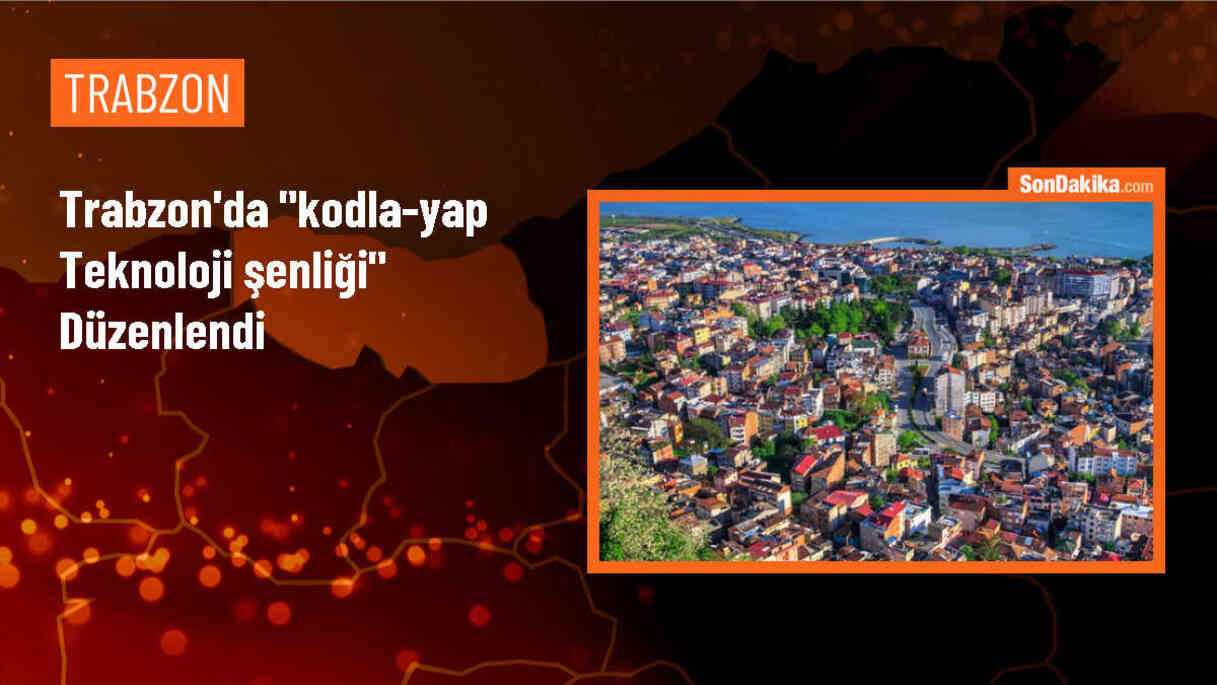 Trabzon\'da Kodla-Yap Teknoloji Şenliği düzenlendi