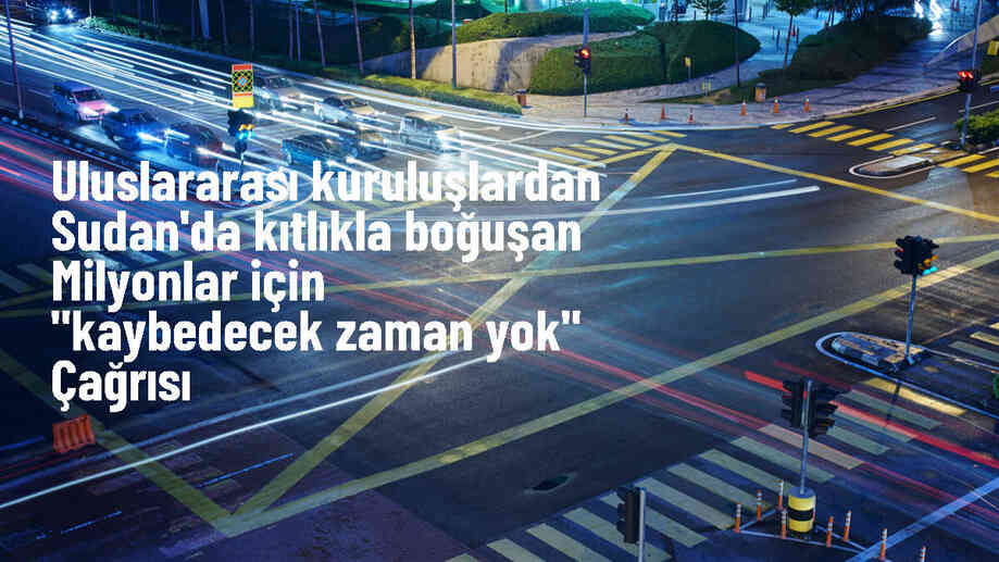 Sudan\'da kıtlık tehlikesiyle karşı karşıya olan milyonlarca insana yardım için BM\'den çağrı