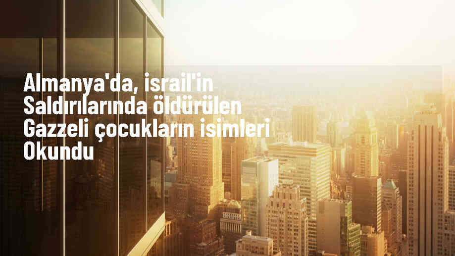 Berlin\'de İsrail\'in saldırılarında ölen Gazzeli çocuklar anıldı