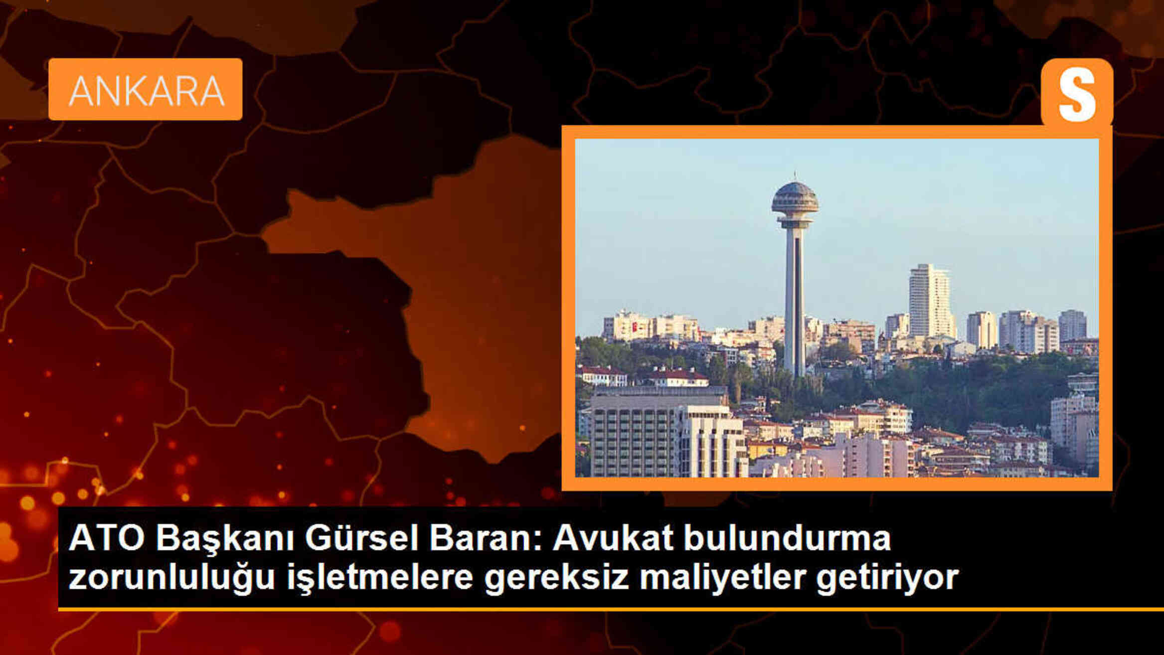 ATO Başkanı Gürsel Baran: Avukat bulundurma zorunluluğu işletmelere gereksiz maliyetler getiriyor