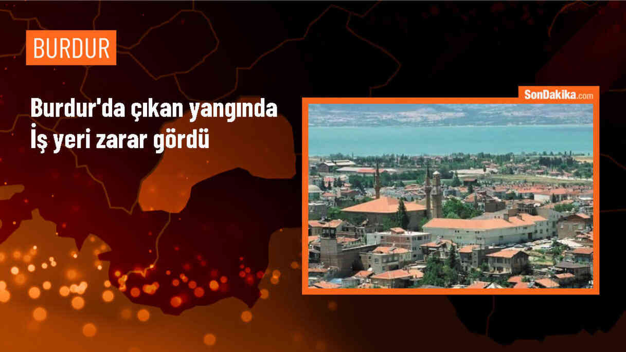 Burdur\'da çıkan yangında iş yeri zarar gördü