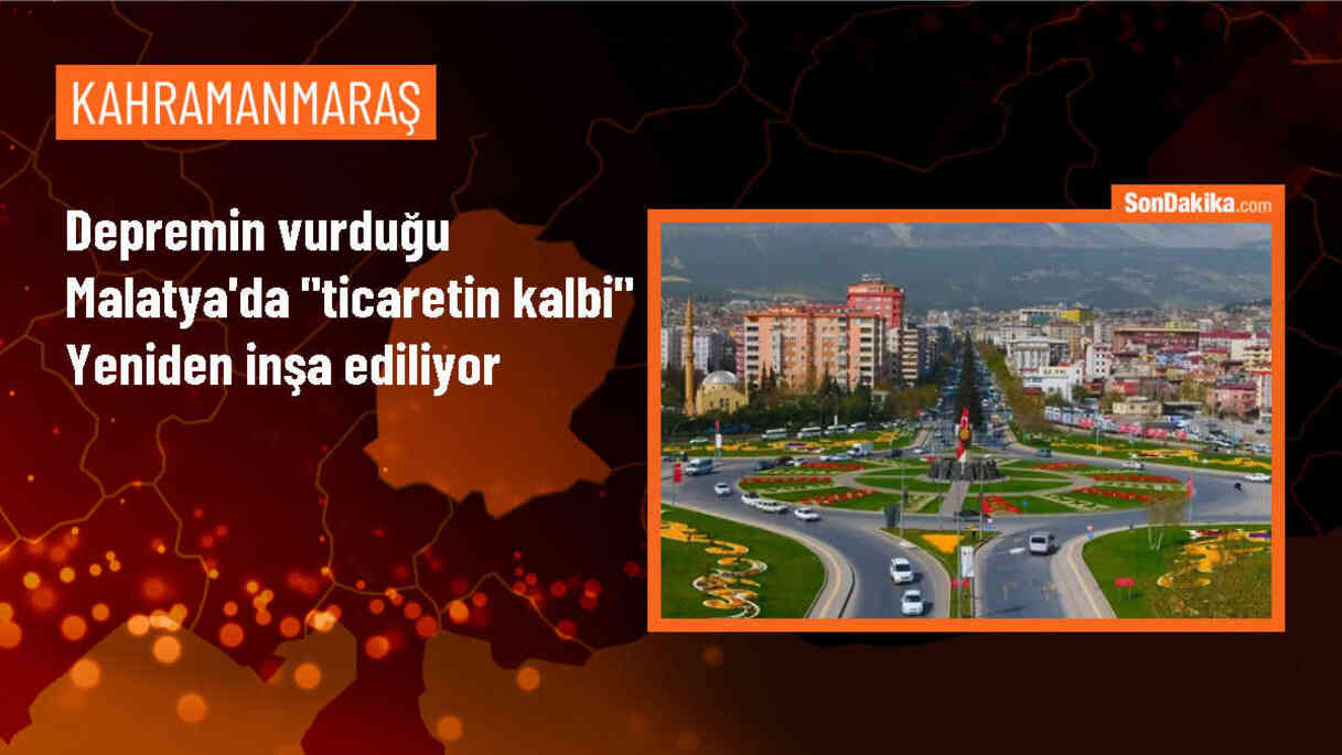 Malatya\'da Ticaretin Kalbi Yeniden Ayağa Kalkıyor