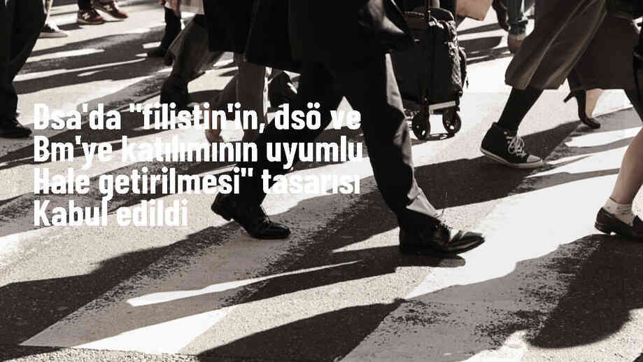 DSA\'da "Filistin\'in, DSÖ ve BM\'ye katılımının uyumlu hale getirilmesi" tasarısı kabul edildi