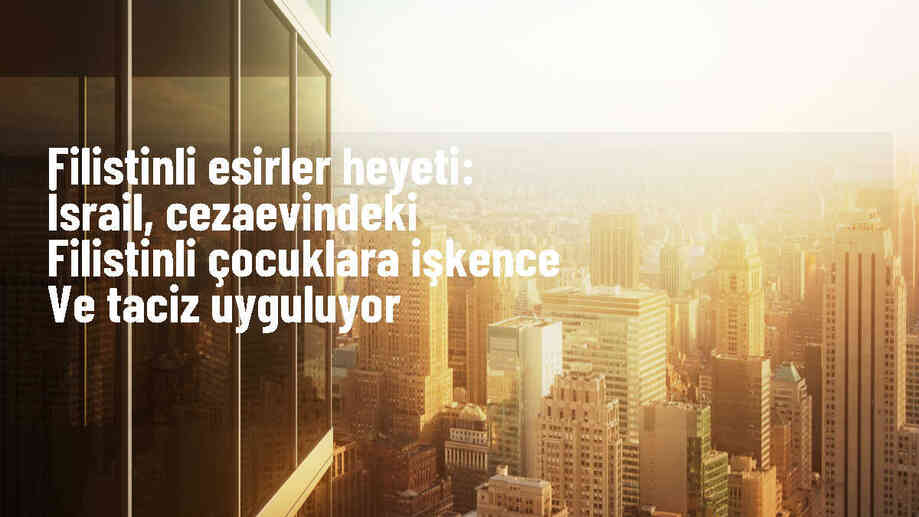 İsrail\'in hapishanelerde çocuklara işkence ve taciz uyguladığı iddia edildi