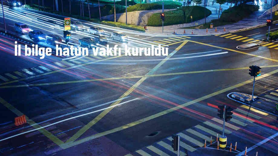 İl Bilge Hatun Vakfı kuruldu