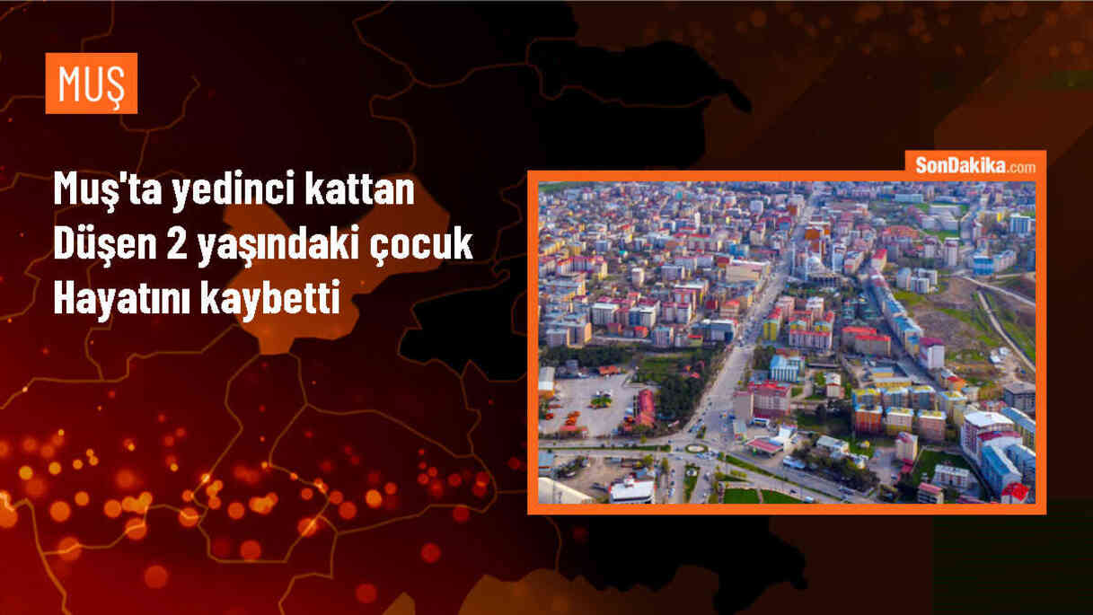 Muş\'ta 2 yaşındaki çocuk apartmanın yedinci katından düşerek hayatını kaybetti