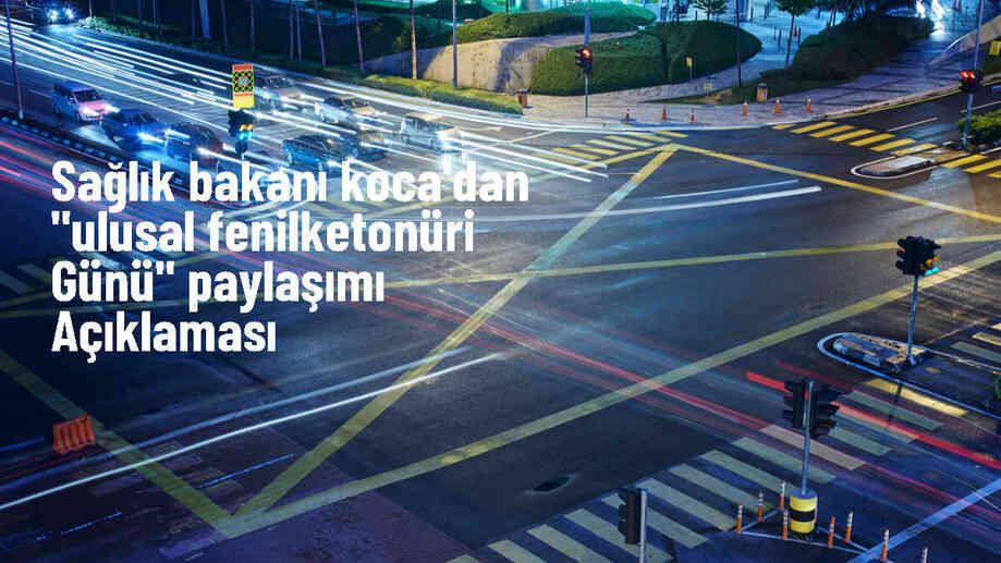 Sağlık Bakanı: Fenilketonüri hastalığına erken teşhisle sağlıklı bir hayat sürdürülebilir