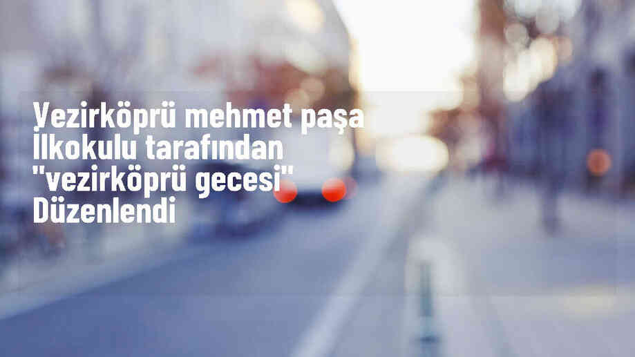 Vezirköprü Gecesi\'nde Tarihi ve Kültürel Zenginlikler Tanıtıldı