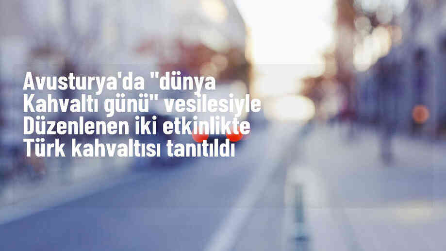 Avusturya\'da "Dünya Kahvaltı Günü" vesilesiyle düzenlenen iki etkinlikte Türk kahvaltısı tanıtıldı