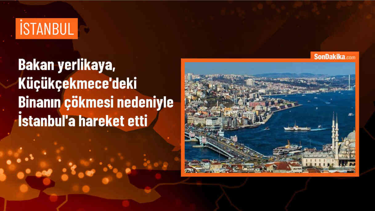 İçişleri Bakanı Ali Yerlikaya, Küçükçekmece\'deki bina çökmesi nedeniyle İstanbul\'a hareket etti