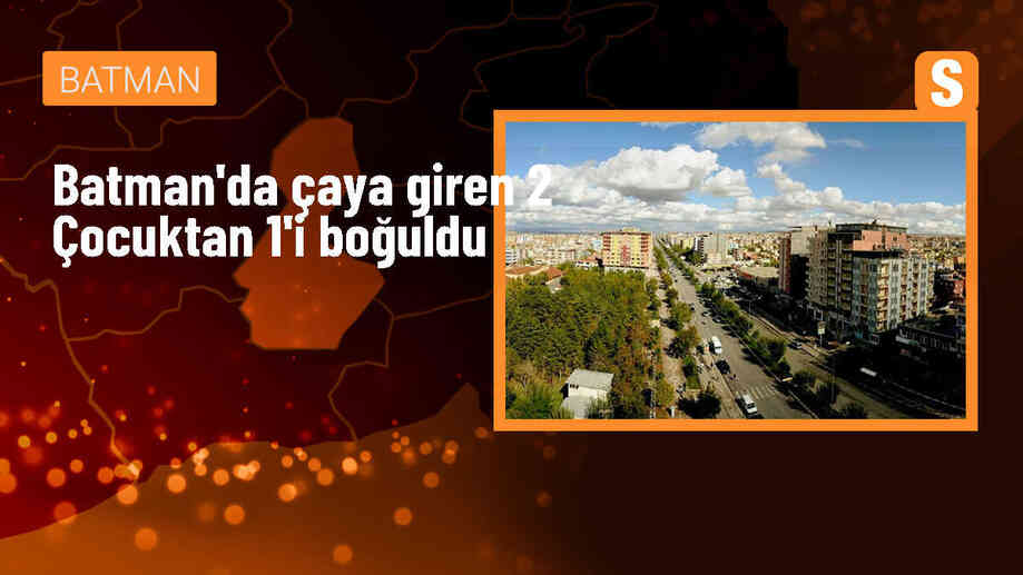 Batman\'da çaya giren 2 kız çocuğundan 1\'i yaşamını yitirdi
