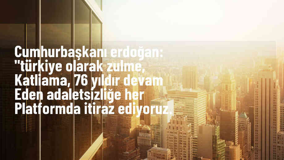 Cumhurbaşkanı Erdoğan: Türkiye olarak zulme, katliama ve adaletsizliğe itiraz ediyoruz