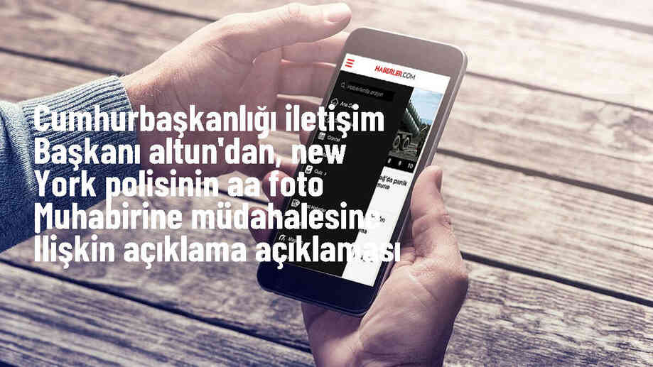 Cumhurbaşkanlığı İletişim Başkanı Fahrettin Altun, AA foto muhabiri Fatih Aktaş\'ın NYPD\'nin müdahalesine tepki gösterdi