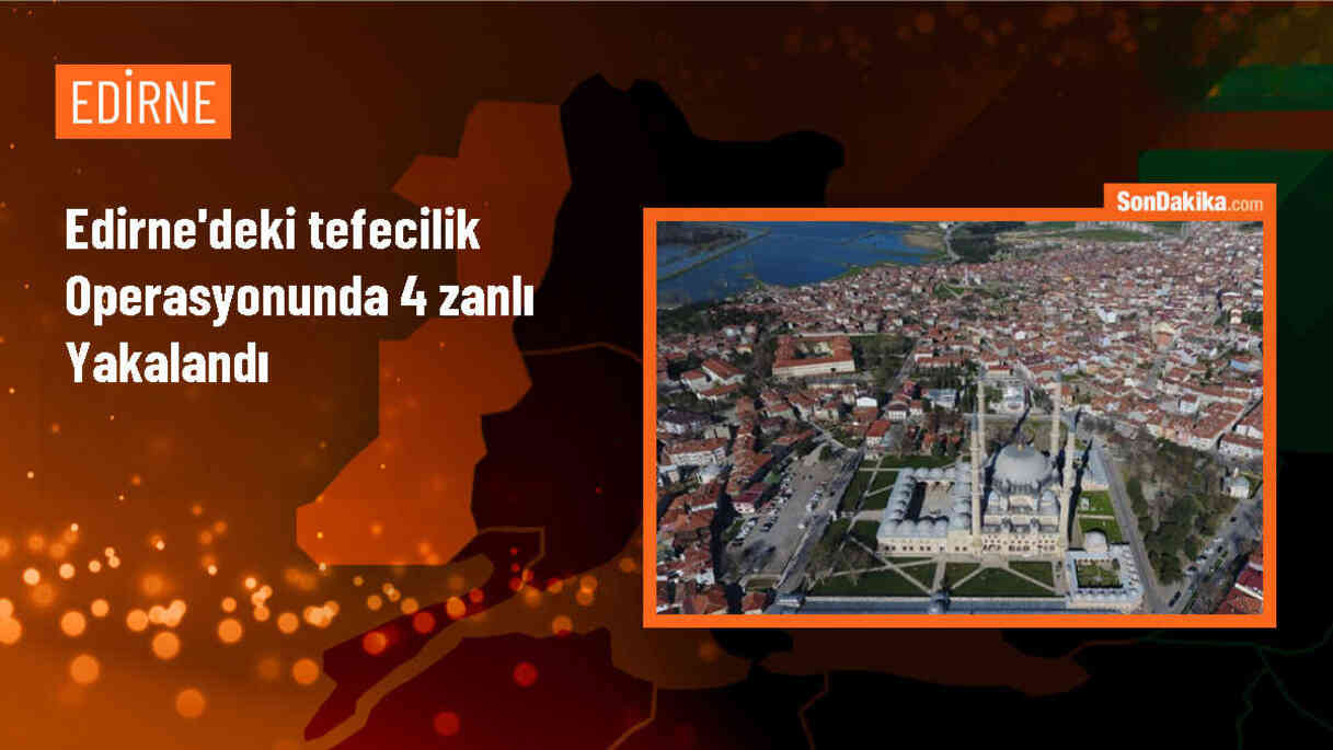 İpsala\'da düzenlenen tefecilik operasyonunda 4 şüpheli gözaltına alındı
