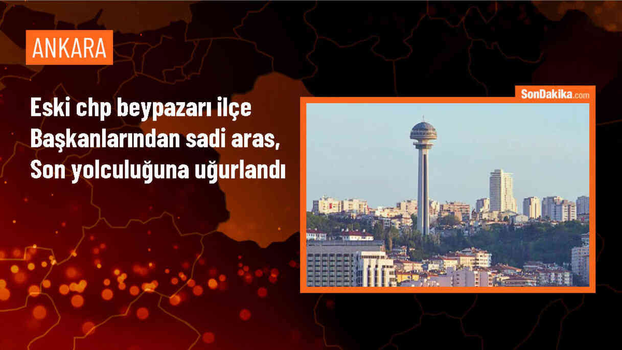 Beypazarı eski CHP ilçe başkanı Sadi Aras\'ın cenazesi toprağa verildi