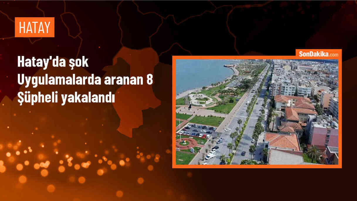 Hatay\'da Şok Uygulamada 8 Zanlı Yakalandı
