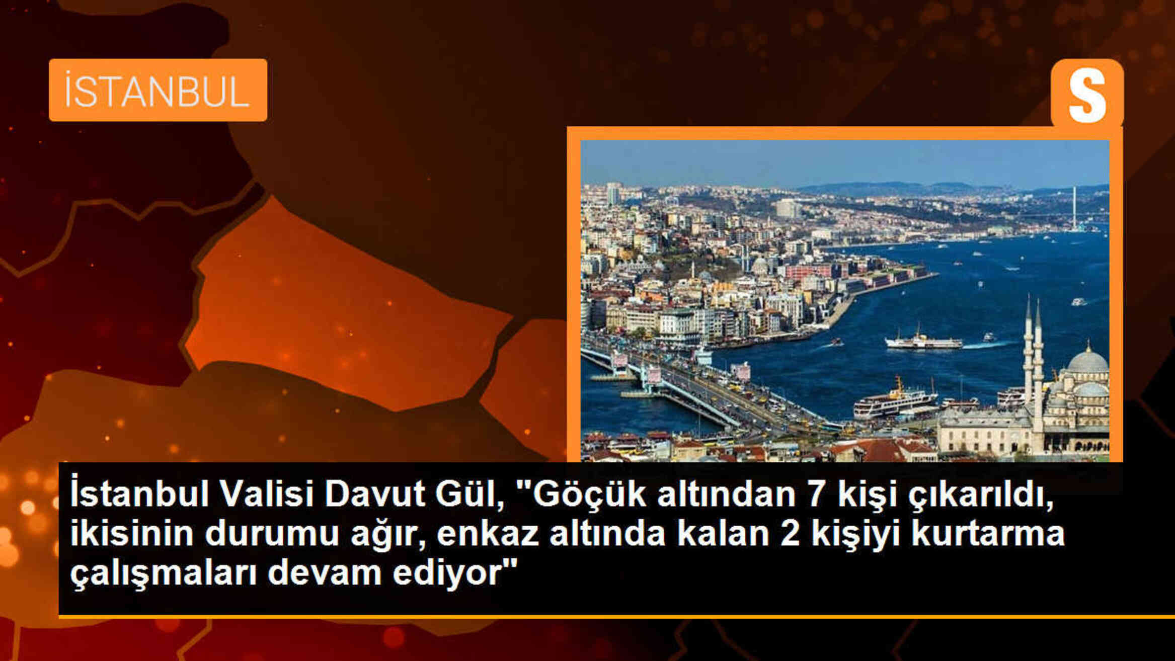 İstanbul Valisi: Göçük altından 7 kişi çıkarıldı, 2 kişinin durumu ağır