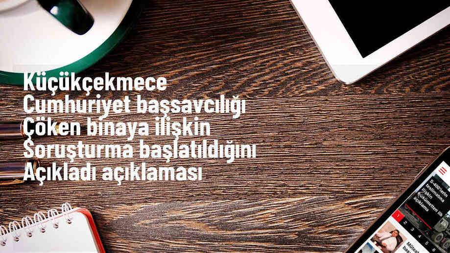 Küçükçekmece\'de çöken binaya ilişkin soruşturma başlatıldı