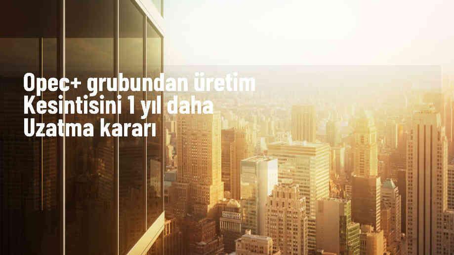 OPEC+ Üretim Kesintisini 1 Yıl Daha Uzattı