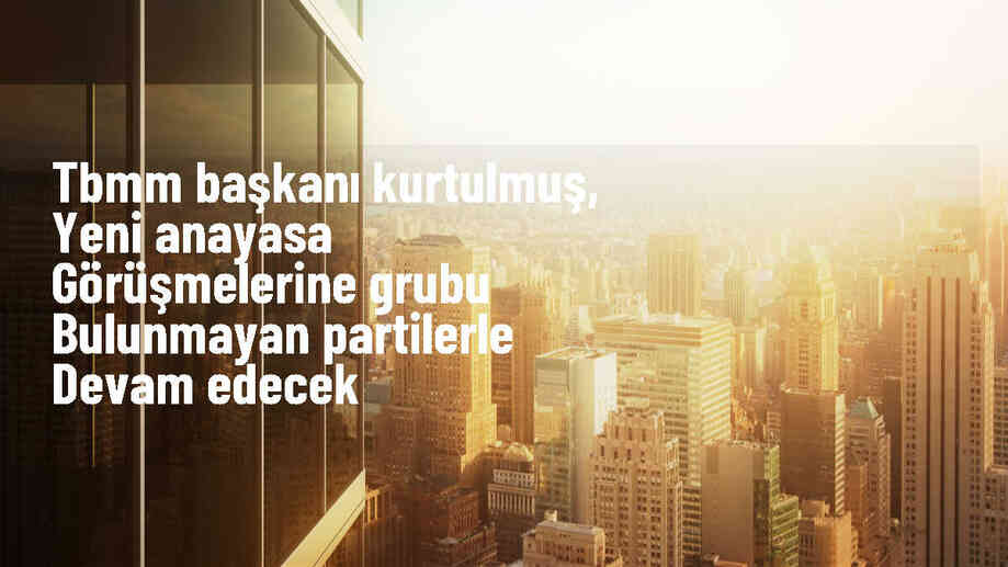 TBMM Başkanı Numan Kurtulmuş, yeni anayasa görüşmeleri kapsamında Meclis\'te grubu bulunmayan siyasi partilerle görüşecek