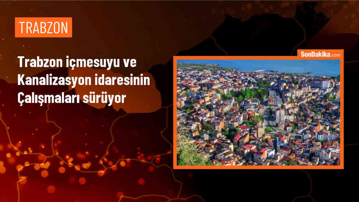 Trabzon Büyükşehir Belediyesi TİSKİ, şehir genelinde altyapı çalışmalarına devam ediyor