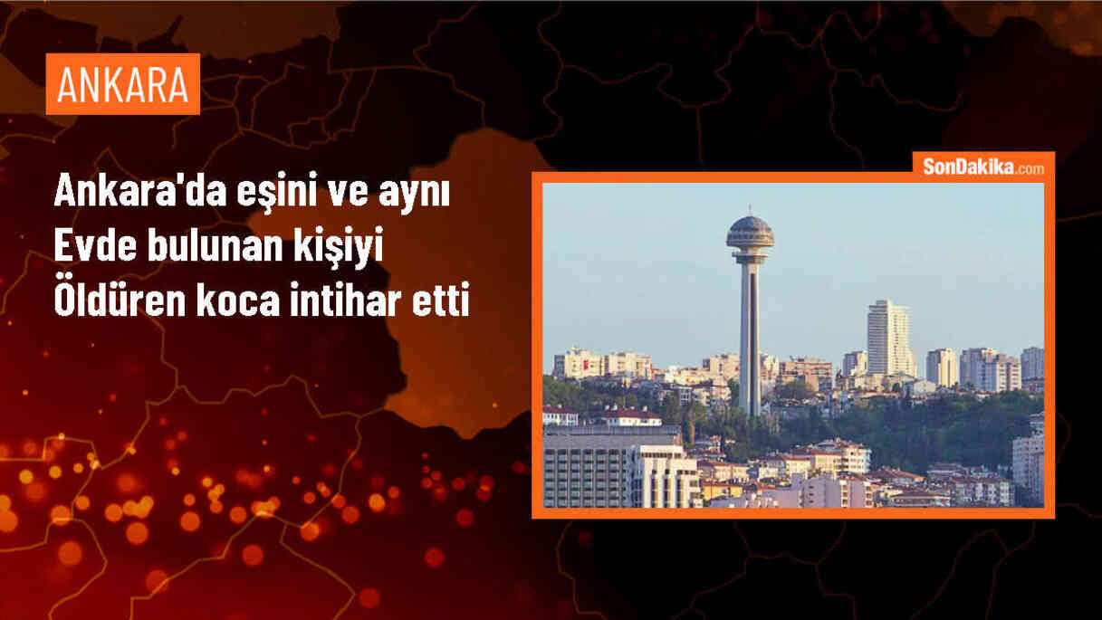 Ankara\'da Karısını ve Bir Kişiyi Öldüren Şahıs İntihar Etti