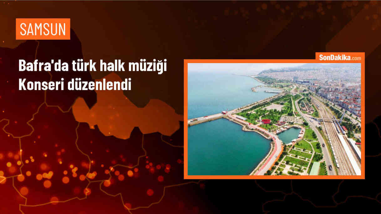 Samsun\'un Bafra ilçesinde Türk Halk Müziği konseri düzenlendi