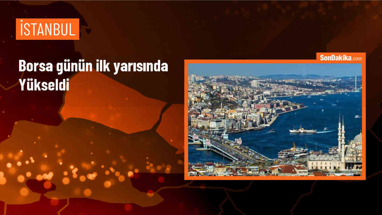 BIST 100 Endeksi İlk Yarıda Yükseldi