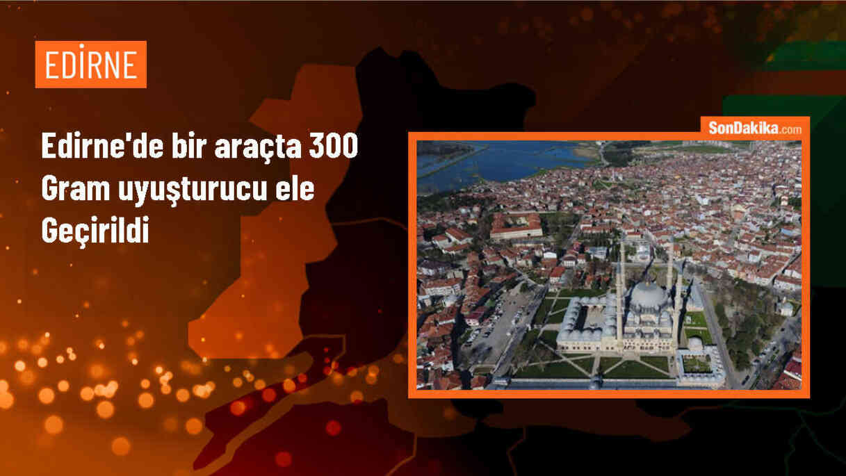 Edirne\'de 300 gram uyuşturucu ele geçirildi