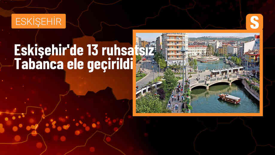 Eskişehir\'de 13 Ruhsatsız Tabanca ve 2 Av Tüfeği Ele Geçirildi
