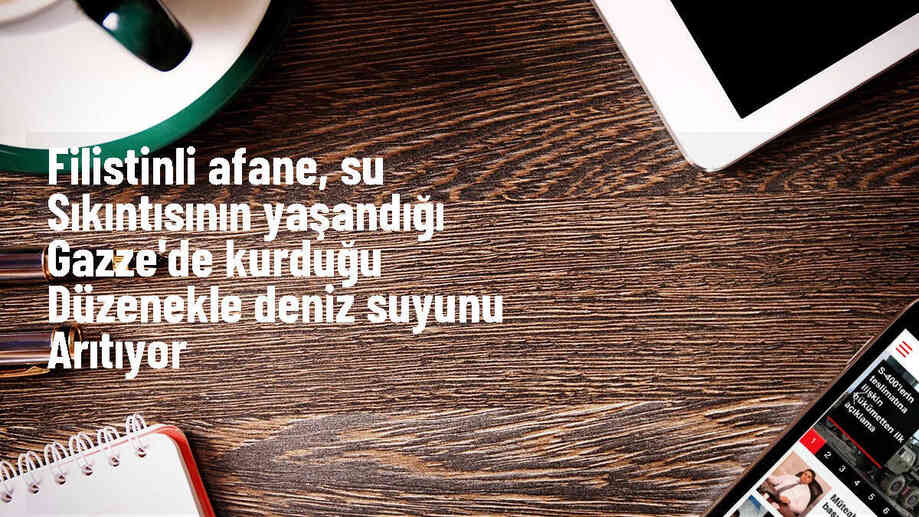 Gazze\'de yaşanan su kıtlığına çözüm arayışı