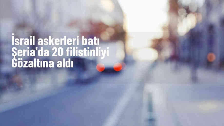 İsrail, Batı Şeria\'da 20 Filistinliyi daha gözaltına aldı