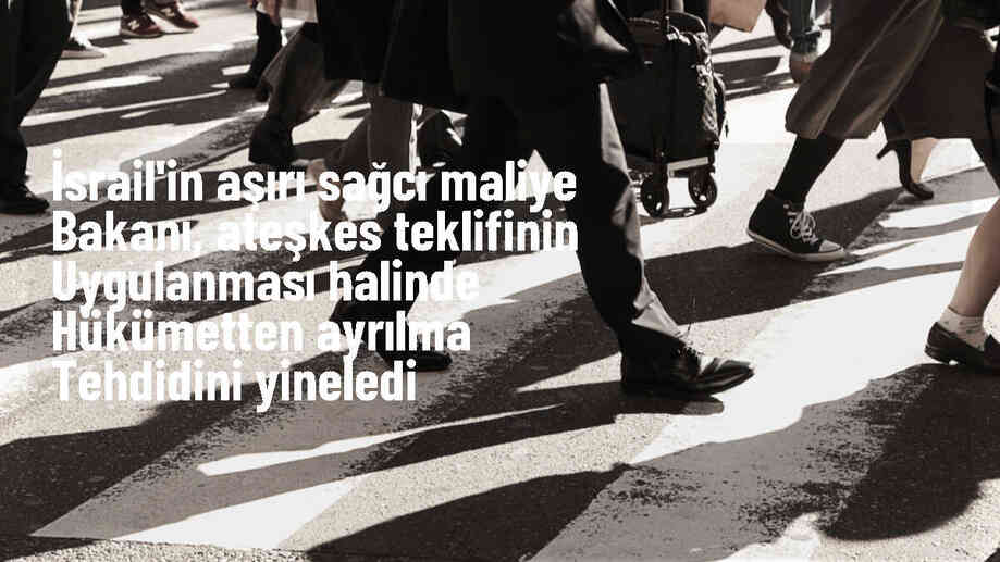İsrail Maliye Bakanı Biden\'ın ateşkes teklifini tehlikeli buldu