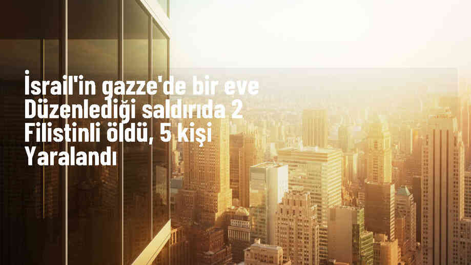 İsrail Saldırısında 2 Kişi Hayatını Kaybetti, 5 Kişi Yaralandı