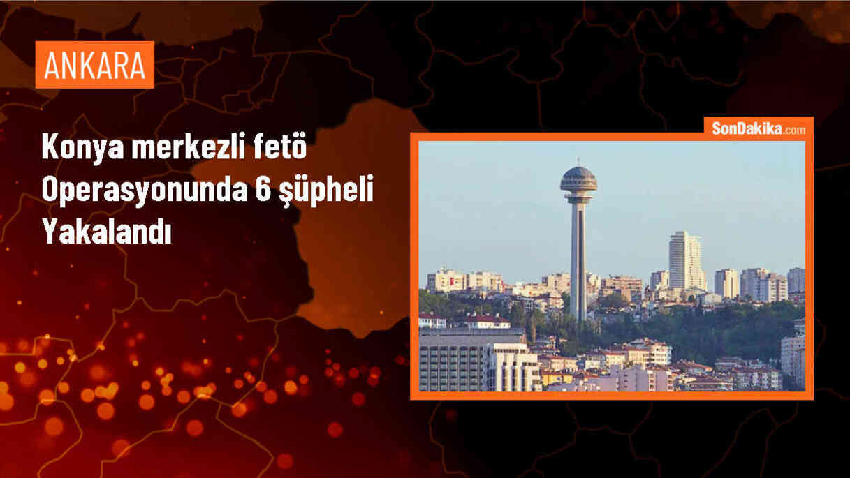 Konya merkezli 7 ilde FETÖ\'ye yönelik operasyonda 6 şüpheli gözaltına alındı