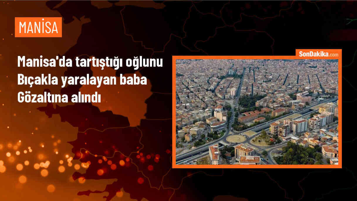 Manisa\'da Baba Oğlu Bıçakladı