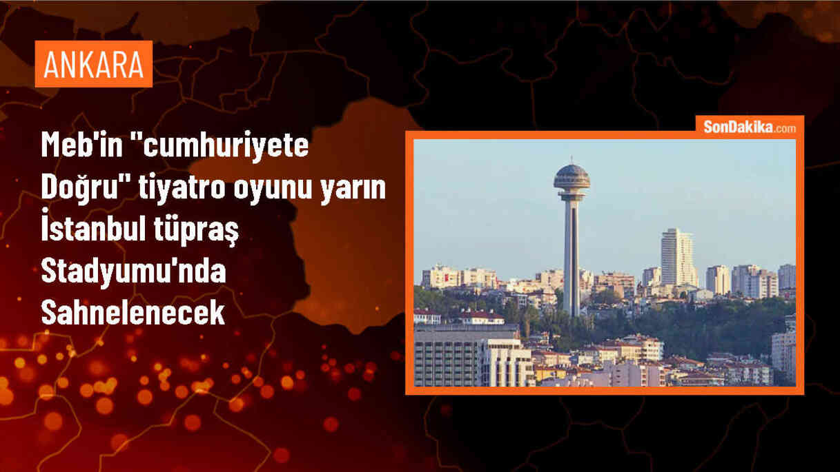 MEB, Cumhuriyetin 100. yıl etkinlikleri kapsamında tiyatro oyunu düzenliyor