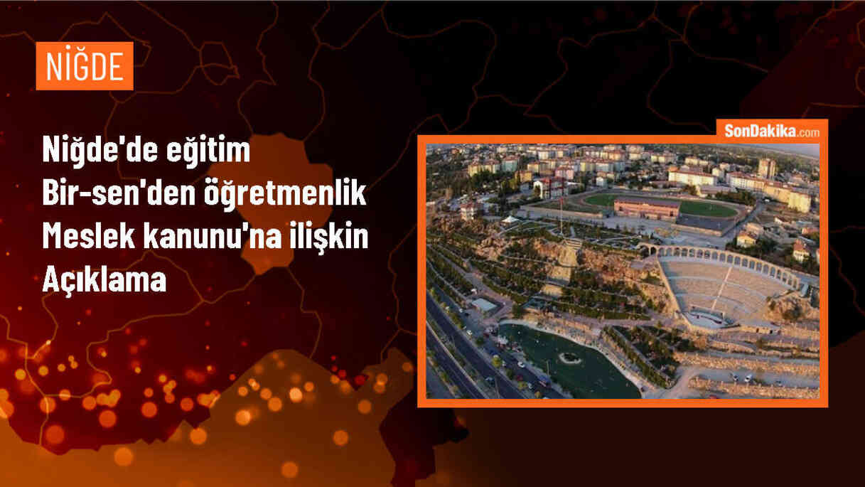 Eğitim Bir-Sen Niğde Şube Başkanı: Öğretmenlik Meslek Kanunu ihtiyacı karşılamıyor