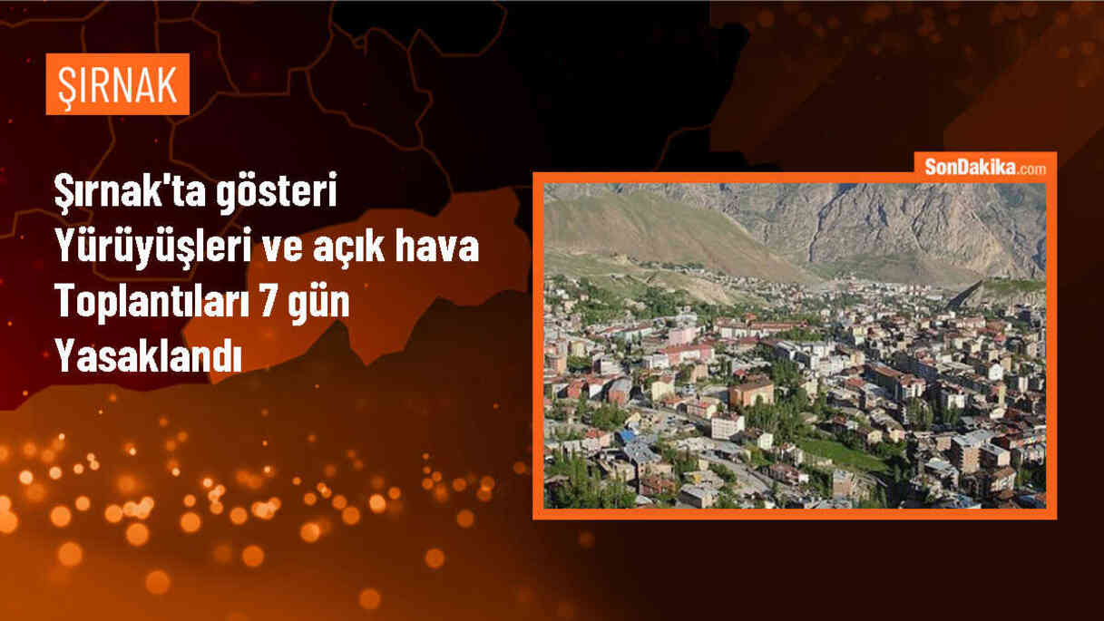 Şırnak\'ta Gösteri Yürüyüşleri ve Açık Hava Toplantıları Yasaklandı