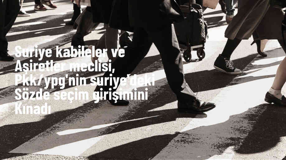 Suriye Kabileler ve Aşiretler Meclisi, PKK/YPG\'nin sözde seçim girişimini kabul etmiyor