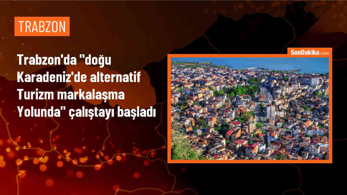 Trabzon\'da Alternatif Turizm Markalaşma Yolunda Çalıştay Başladı