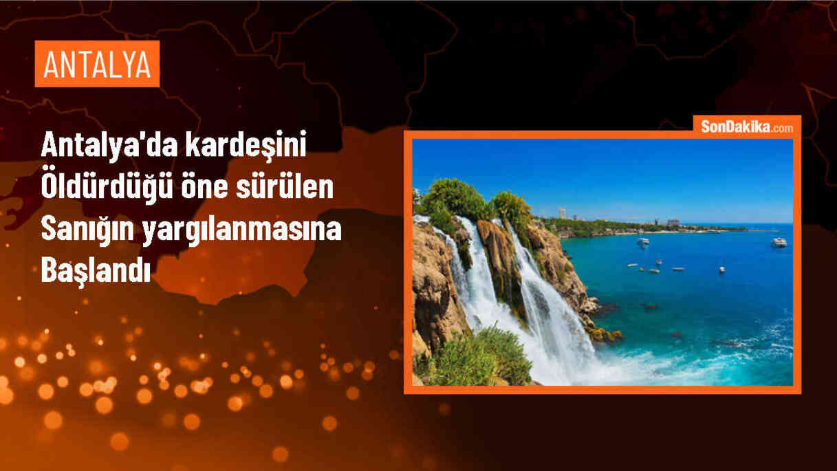Antalya\'da Kardeşini Yastıkla Boğarak Öldürdüğü İddia Edilen Sanığın Yargılanması Başladı