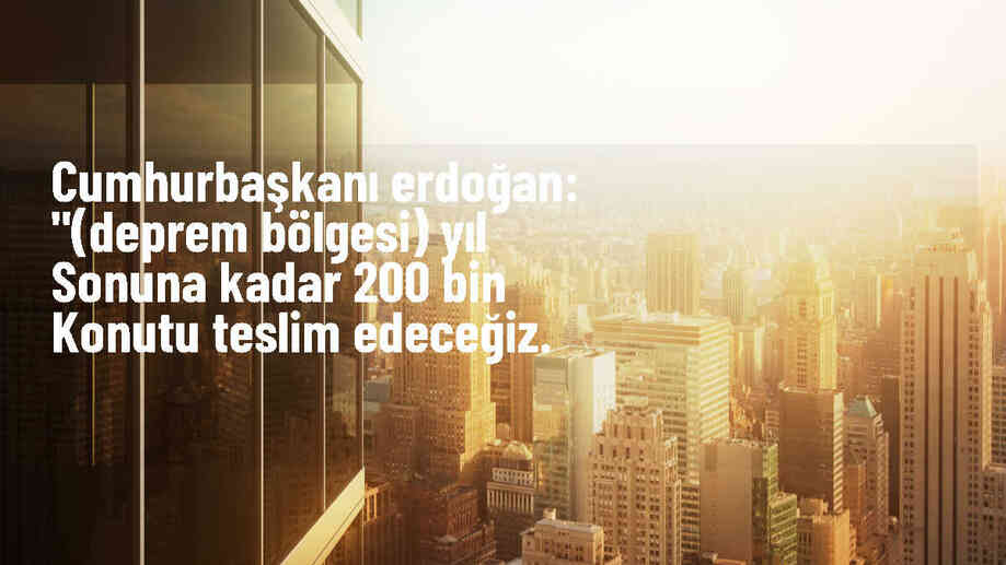 Cumhurbaşkanı Erdoğan: Deprem bölgesinde 200 bin konut teslim edilecek