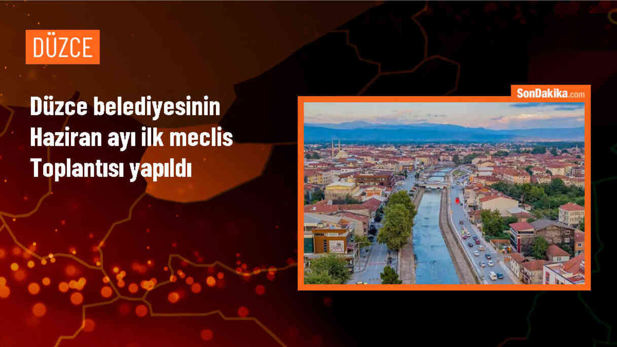 Düzce Belediye Meclisi Haziran Ayı İlk Birleşimini Gerçekleştirdi