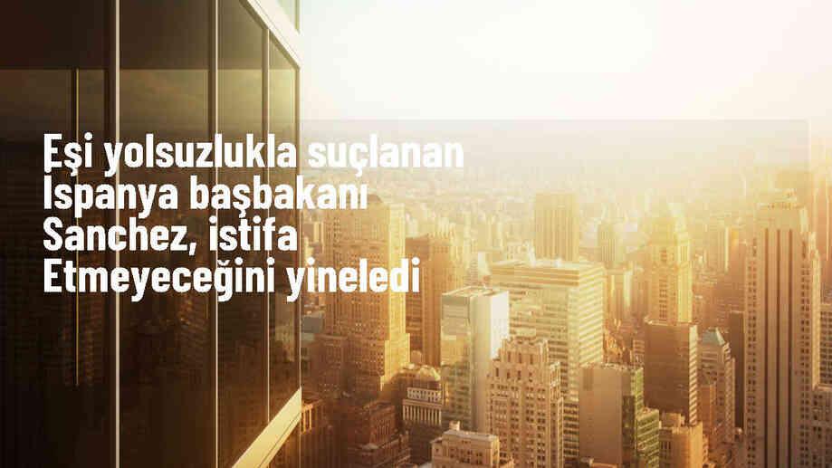 İspanya Başbakanı Pedro Sanchez, eşi hakkındaki yolsuzluk suçlamalarını reddetti