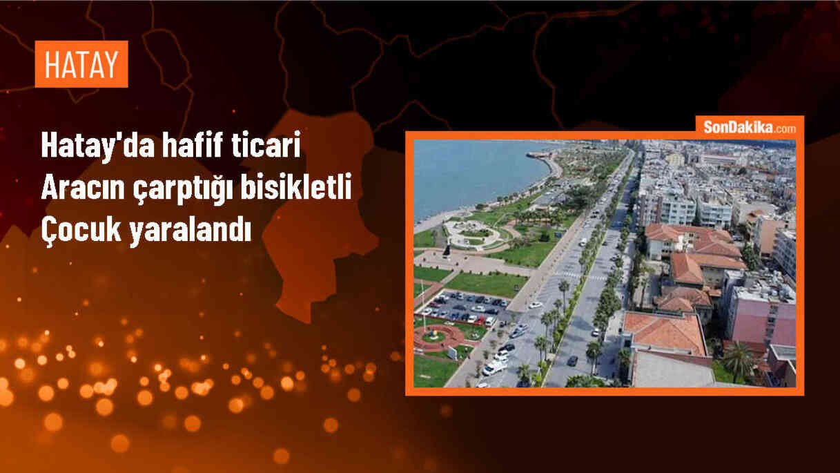 Dörtyol\'da hafif ticari araç çarptığı bisikletteki çocuk yaralandı