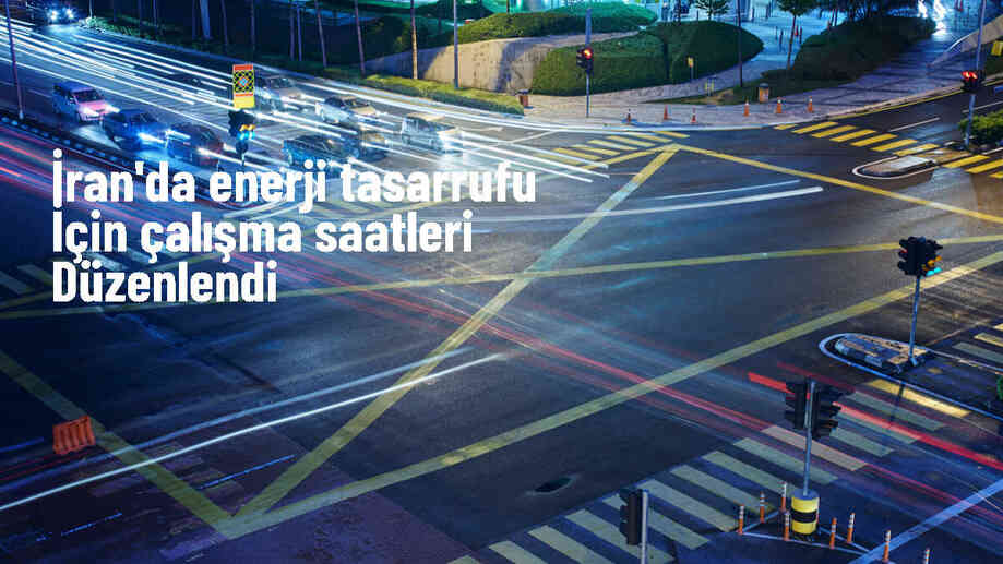 İran\'da enerji tasarrufu için çalışma saatlerinde düzenleme